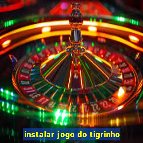 instalar jogo do tigrinho